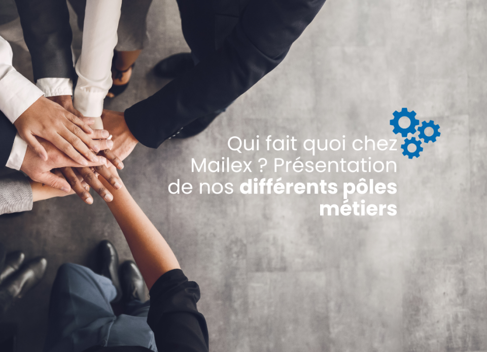 Image principale de l'article Qui fait quoi chez Mailex ? Présentation de nos différents pôles métiers