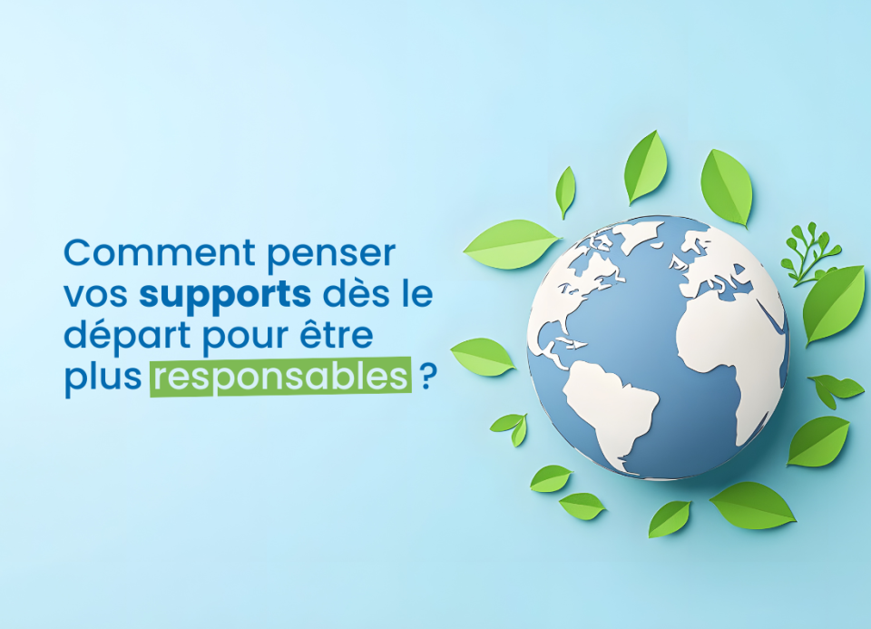 Image principale de l'article Comment penser vos supports dès le départ pour être plus responsables ?